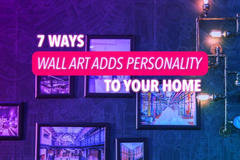 Wall Art: 7 Ways to Add Personality To Your Home